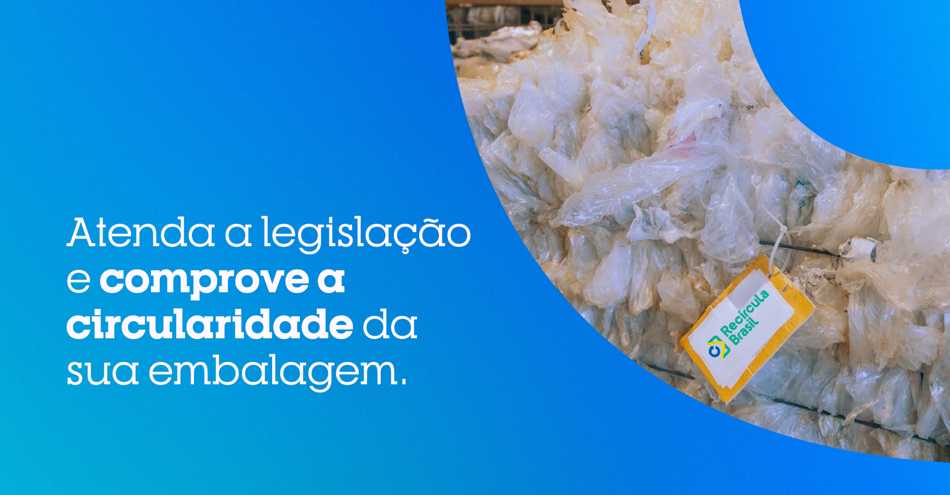 Atenda a legislação e comprove a circularidade da sua embalagem.